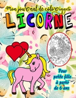 LICORNE - Mon journal de coloriages - Pour petite fille à partir de 6 ans: Pages à colorier avec de jolies licornes + pages à dessiner (50 pages) B08XZ463K8 Book Cover