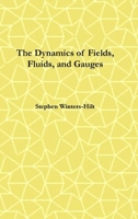 The Dynamics of Fields, Fluids, and Gauges: Book 2 of Physics from Maximal Information Emanation B0HG88RJL2 Book Cover
