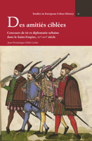 Des Amities Ciblees: Concours de Tir Et Diplomatie Urbaine Dans Le Saint-Empire, Xve-Xvie Siecle 2503590179 Book Cover