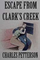 Escape From Clark's Creek 1490457518 Book Cover