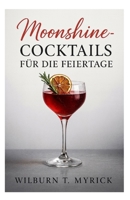 Moonshine-Cocktails für die Feiertage: Festliche Rezepte für Weihnachten, Silvester & Winterfeiern mit saisonalen Garnituren, Bowlen und alkoholfreien Varianten (German Edition) B0FMS3FYKF Book Cover