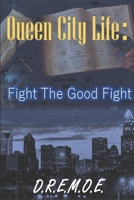 Queen City Life: Fight The Good Fight B087SLMSGH Book Cover