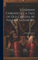 Cushman Chronicles, a Tale of Old Chelsea, by Pauline Sainsbury. 101935528X Book Cover