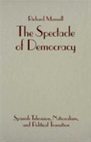 The Spectacle of Democracy: Spanish Television, Nationalism and Political Transition B0006BVDWW Book Cover