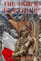 The Tatra Eagle: When Cross Met Crescent at the Last Crusade 1986934586 Book Cover