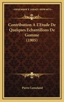 Contribution A L'Etude De Quelques Echantillons De Gomme (1905) 1160839018 Book Cover