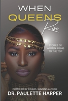 When Queens Rise: Stories of Women Rising To The Top 1737093170 Book Cover