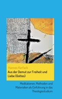 Aus der Demut zur Freiheit und Liebe (Gottes): Meditationen, Methoden und Materialien als Einführung in das Theologiestudium 3347086929 Book Cover