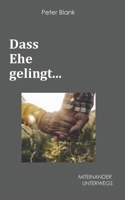 Dass Ehe gelingt...: Miteinander Unterwegs 1671441044 Book Cover