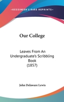 Our College: Leaves From An Undergraduate's Scribbling Book 1164941925 Book Cover