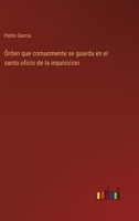Órden que comunmente se guarda en el santo oficio de la inquisicion 3368106260 Book Cover