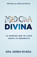 Medicina Divina: La sanidad que te lleva hasta tu propósito (Spanish Edition) B0GVBPFZ4B Book Cover