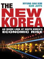 The New Korea: An Inside Look at South Korea's Economic Rise 0814414893 Book Cover