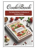 The Italian Kitchen: : The Italian Kitchen: A Collection of Timeless Recipes B0CQRBQJYB Book Cover