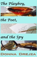 The Playboy, the Poet, and the Spy 0996061517 Book Cover