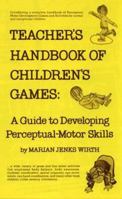 Teacher's Handbook of Children's Games: A Guide to Developing Perceptual-Motor Skills 013888370X Book Cover