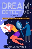 Dream Detective Volume 2: Love, Sex and the Pursuit of Wholeness B0CTCMTNNP Book Cover