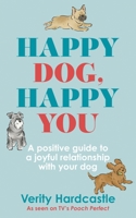 Happy Dog, Happy You: Build a joyful relationship with your dog 139970267X Book Cover