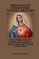 IMMACULATE CONCEPTION NOVENA PRAYERS: A Devotional Journey to Deepen Faith, Embrace Divine Grace, and Receive Spiritual Blessings Through Guided Prayer B0FR2C8JDY Book Cover