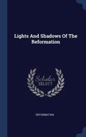Lights And Shadows Of The Reformation... 1293100064 Book Cover