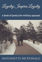 Loyalty Inspires Loyalty: a book of poetry for military spouses B0DZP3K14Y Book Cover