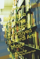 Tales of a Formerly Unhappily Employed Liberal Arts Major: Embracing Your Meandering Career Path B0BYRNDSYX Book Cover