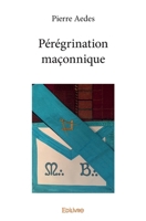 Pérégrination maçonnique (French Edition) 2414311304 Book Cover