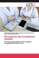 Percepcion de la medicina familiar: Por otros especialistas en dos unidades hospitalarias de tercer nivel 6200350973 Book Cover
