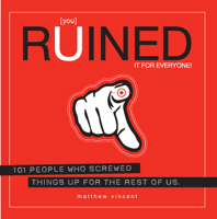 [you] Ruined It for Everyone!: 101 People Who Screwed Things Up for the Rest of Us 1593762887 Book Cover
