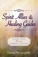 Spirit Allies and Healing Guides: Create Your Divine Support System 0738775789 Book Cover