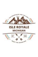 Isle Royale Michigan: Cool Isle Royale Michigan National Park Travel Journal / Notebook / Diary / Hiking & Camping Log Gift (6 x 9 - 110 Blank Lined Pages) 1074650190 Book Cover