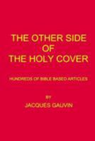 The Other Side of the Holy Cover: Hundreds of Bible Based Articles 0994027826 Book Cover