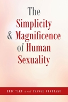 The Simplicity and Magnificence of Human Sexuality 1638148821 Book Cover