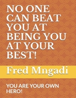 No One Can Beat You at Being You at Your Best!: You Are Your Own Hero! B084FYKTHQ Book Cover