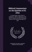 Biblical Commentary on the Epistles of St. John, in Continuation of the Work of Olshausen; With an Appendix on the Catholic Epistles, and an Introductory Essay on the Life and Writings of St. John 1360762760 Book Cover