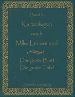 Kartenlegen nach Mlle. Lenormand Band 3: Das große Blatt/Die große Tafel 3837026302 Book Cover