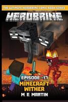 HEROBRINE Episode 17: Minecraft Wither (Herobrine Comic Book Series) (Volume 17) 1729786855 Book Cover