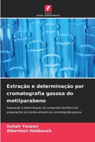 Extração e determinação por cromatografia gasosa do metilparabeno (Portuguese Edition) 6630319141 Book Cover