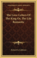 The Love-Letters Of The King Or, The Life Romantic 1163098159 Book Cover