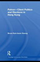 Patron-Client Politics and Elections in Hong Kong 0415836816 Book Cover