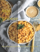 Mac + Cheese Recipes: The book contains the recipes you need B08FKN9FPS Book Cover