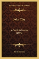 John Clay: A Scottish Farmer 1166957004 Book Cover