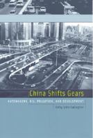 China Shifts Gears: Automakers, Oil, Pollution, and Development (Urban and Industrial Environments) 026257232X Book Cover