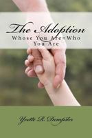 The Adoption: Whose You Are = Who You Are 1467959561 Book Cover