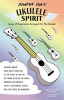 Jumpin' Jim's Ukulele Spirit: Songs of Inspiration Arranged for the Ukulele 0634046187 Book Cover