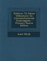 Kilderne Til Sakses Oldhistorie: En Literaturhistorisk Undersøgelse 1019178442 Book Cover