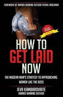 How to Get Laid Now: The Modern Man's Strategy to Approaching Women Like the Boss 1981398589 Book Cover