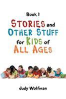 Stories and Other Stuff for Kids of All Ages: Book 1 1546274847 Book Cover
