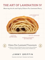 The Art of Lamination IV: Mastering the Art and Craft of Gluten-Free Laminated Pastry 1068650893 Book Cover
