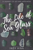 The Life of Sea Glass: One woman's journey from broken to beautiful. B08FP9XGVX Book Cover